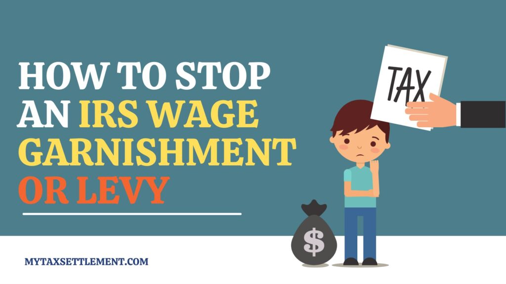 HOW TO STOP AN IRS WAGE GARNISHMENT OR LEVY